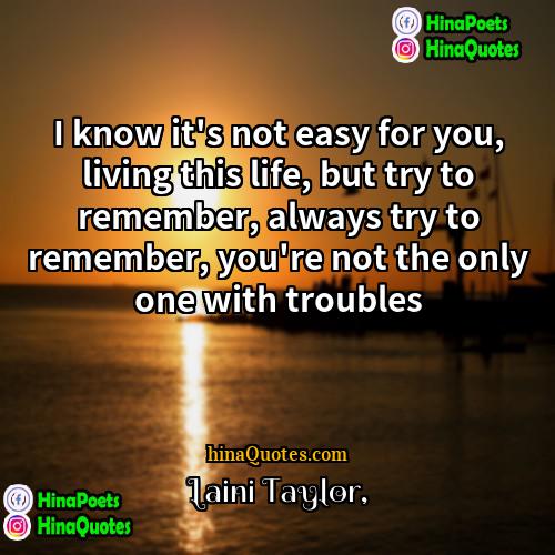 Laini Taylor Quotes | I know it's not easy for you,